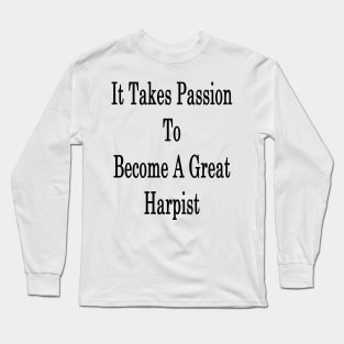 It Takes Passion To Become A Great Harpist Long Sleeve T-Shirt